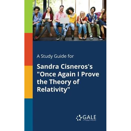 A Study Guide for Sandra Cisneros's "Once Again I Prove the Theory of Relativity"