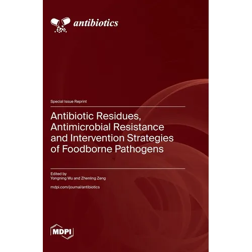 Antibiotic Residues, Antimicrobial Resistance and Intervention Strategies of Foodborne Pathogens