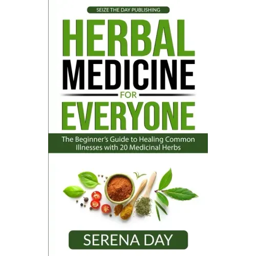 Herbal Medicine for Everyone: The beginner's guide to healing common illnesses with 20 Medicinal Herbs