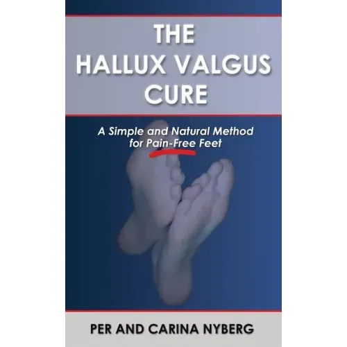 The Hallux Valgus Cure: A Simple and Natural Method for Pain-Free Feet