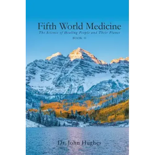 Fifth World Medicine (Book II): The Science of Healing People and Their Planet
