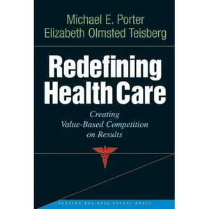 Redefining Health Care: Creating Value-Based Competition on Results - Hardcover