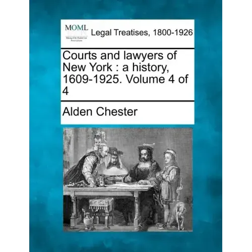 Courts and lawyers of New York: a history, 1609-1925. Volume 4 of 4 - Paperback