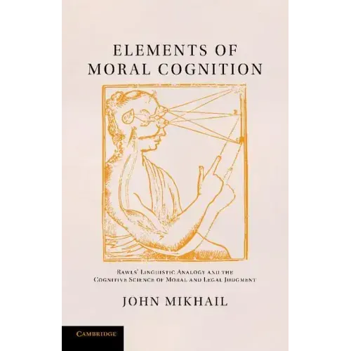 Elements of Moral Cognition: Rawls' Linguistic Analogy and the Cognitive Science of Moral and Legal Judgment