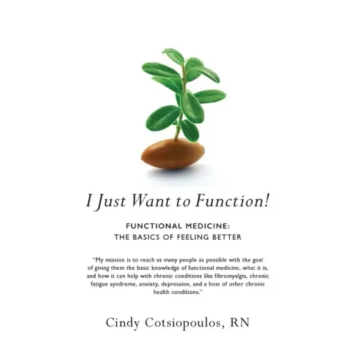 I Just Want to Function!: Functional Medicine: The Basics of Feeling Better