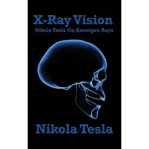 X-Ray Vision: Nikola Tesla on Roentgen Rays