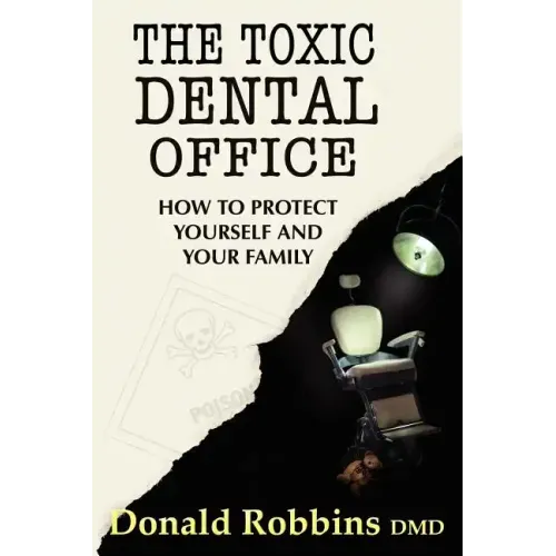 The Toxic Dental Office: How to Protect Yourself and Your Family