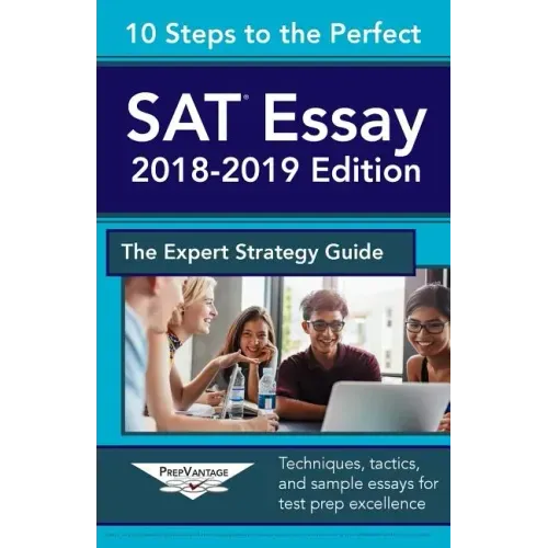 10 Steps to the Perfect SAT Essay: 2018-2019 Strategy Guide