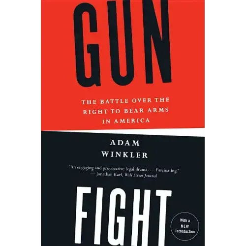Gunfight: The Battle Over the Right to Bear Arms in America
