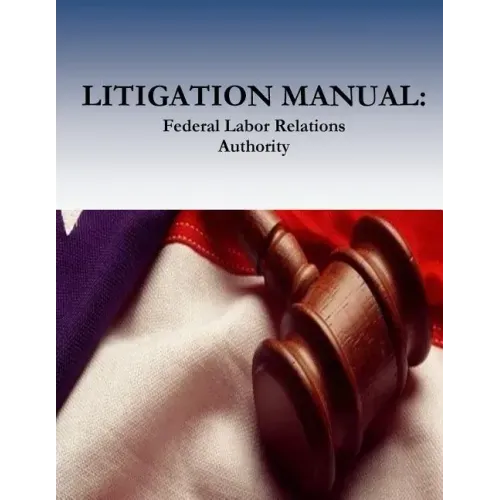 Litigation Manual: Federal Labor Relations Authority