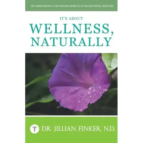 It's About Wellness, Naturally: Dr. Finker Reveals the Healing Benefits of Naturopathic Medicine