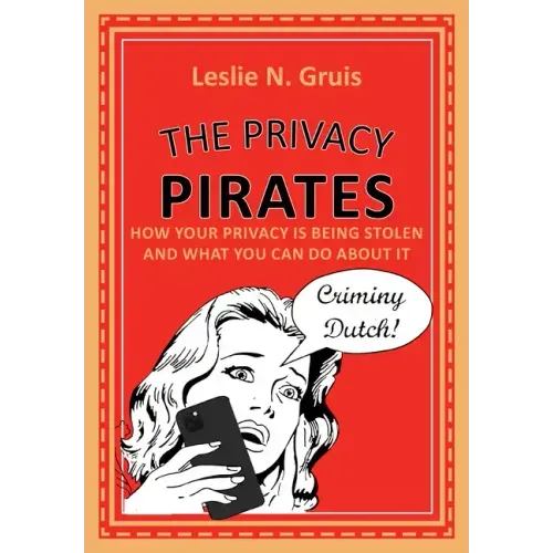 The Privacy Pirates: How Your Privacy Is Being Stolen and What You Can Do about It