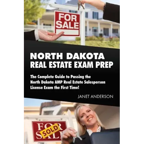 North Dakota Real Estate Exam Prep: The Complete Guide to Passing the North Dakota AMP Real Estate Salesperson License Exam the First Time!