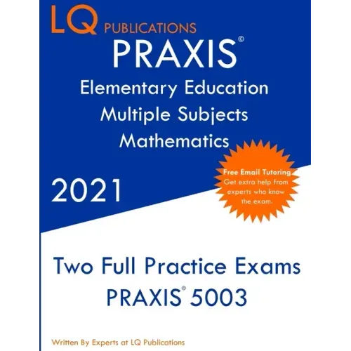 PRAXIS Elementary Education Multiple Subjects Mathematics: Two Full Practice Exam - Updated Exam Questions - Free Online Tutoring