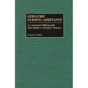 Geriatric Nursing Assistants: An Annotated Bibliography with Models to Enhance Practice - Hardcover