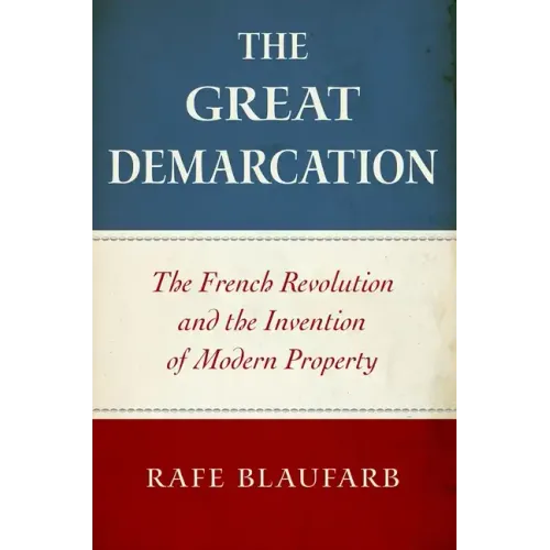 The Great Demarcation: The French Revolution and the Invention of Modern Property