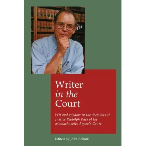 Writer in the court: Wit and wisdom in the decisons of Justice Rudolph Kass of the Massachusetts Appeals Court