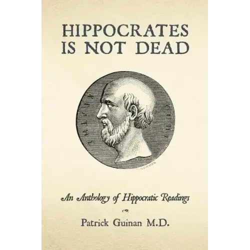 Hippocrates Is Not Dead: An Anthology of Hippocratic Readings