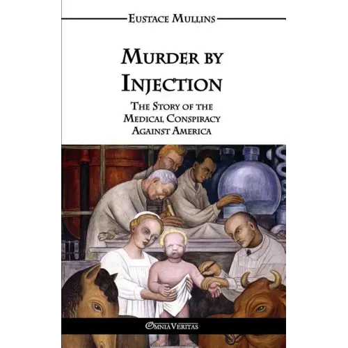 Murder by Injection: The Story of the Medical Conspiracy Against America