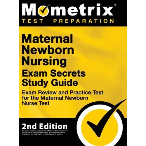 Maternal Newborn Nursing Exam Secrets Study Guide - Exam Review and Practice Test for the Maternal Newborn Nurse Test: [2nd Edition]