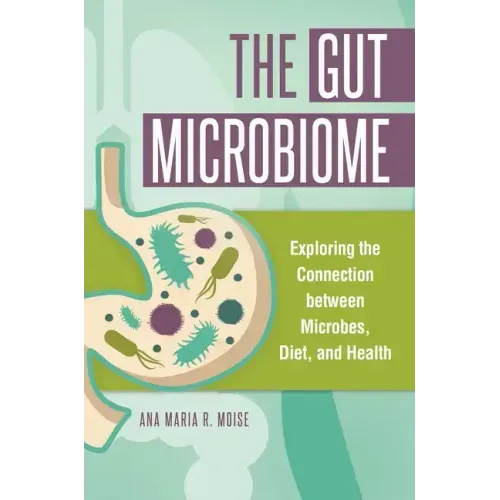 The Gut Microbiome: Exploring the Connection between Microbes, Diet, and Health - Hardcover