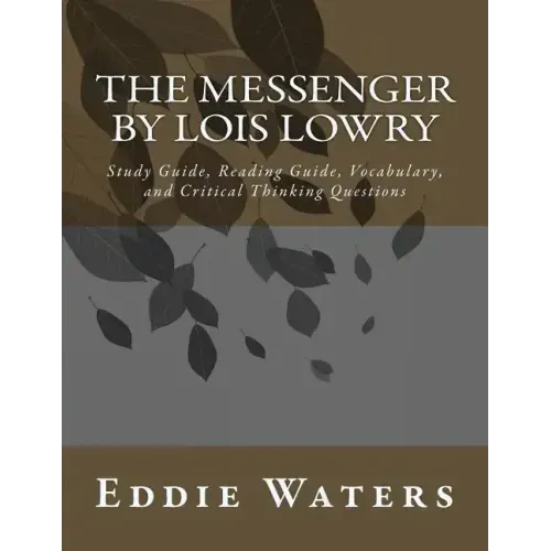 The Messenger by Lois Lowry: Study Guide, Reading Guide, Vocabulary, and Critical Thinking Questions