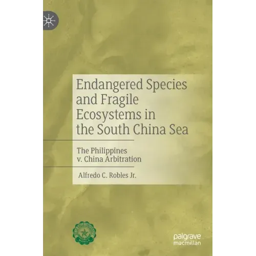 Endangered Species and Fragile Ecosystems in the South China Sea: The Philippines V. China Arbitration