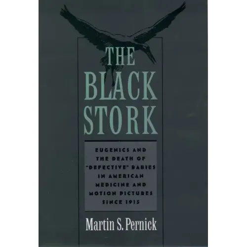 The Black Stork: Eugenics and the Death of Defective Babies in American Medicine and Motion Pictures Since 1915