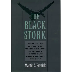 The Black Stork: Eugenics and the Death of Defective Babies in American Medicine and Motion Pictures Since 1915 - Paperback
