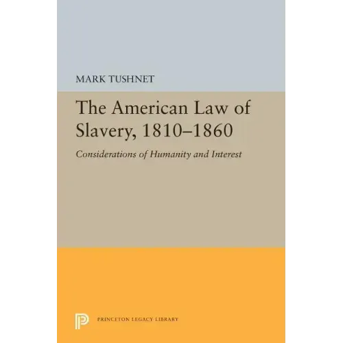 The American Law of Slavery, 1810-1860: Considerations of Humanity and Interest