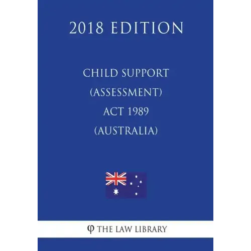 Child Support (Assessment) Act 1989 (Australia) (2018 Edition)