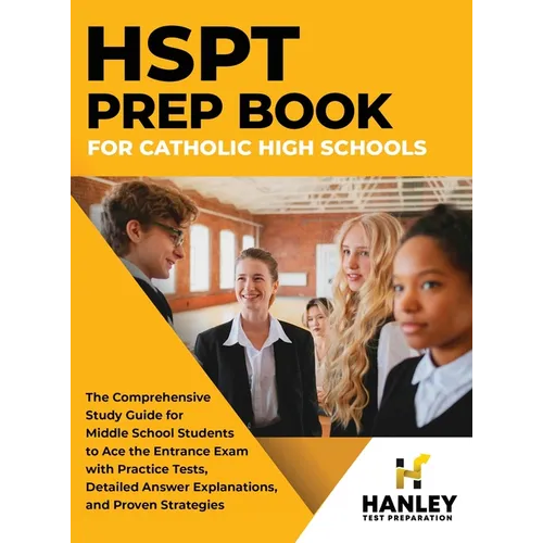 HSPT Prep Book for Catholic High Schools: The Comprehensive Study Guide for Middle School Students to Ace the Entrance Exam with Practice Tests, Detai