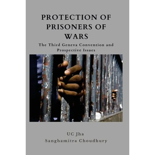 Protection of Prisoners of War: The Third Geneva Convention and Prospective Issues