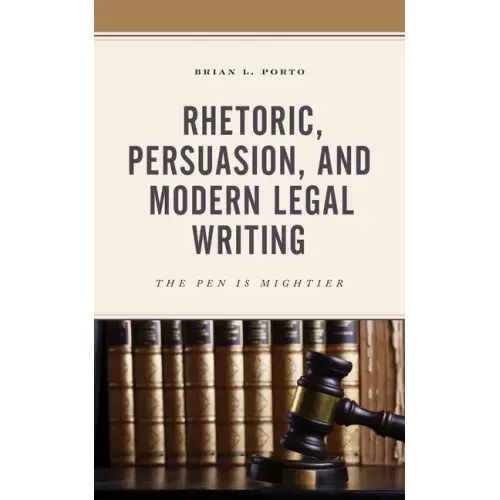 Rhetoric, Persuasion, and Modern Legal Writing: The Pen Is Mightier