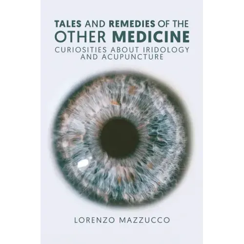 Stories of the Other Medicine: Curiosities About Iridology and Acupuncture