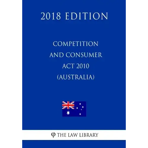 Competition and Consumer Act 2010 (Australia) (2018 Edition)
