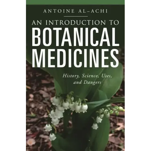 An Introduction to Botanical Medicines: History, Science, Uses, and Dangers