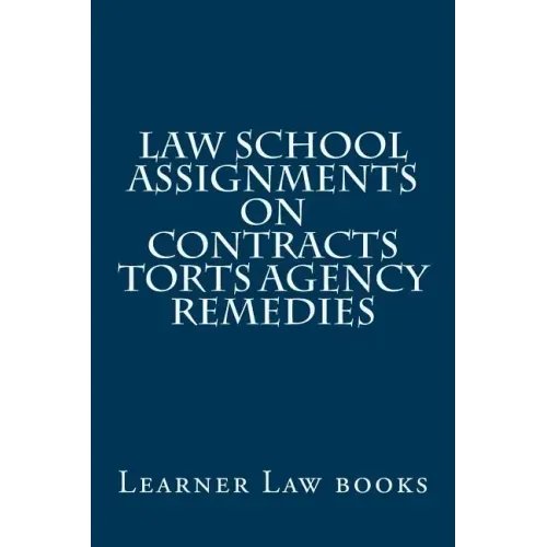 Law School Assignments - Contracts Torts Agency Remedies: Actual law school assignments argued and discussed by an instructor