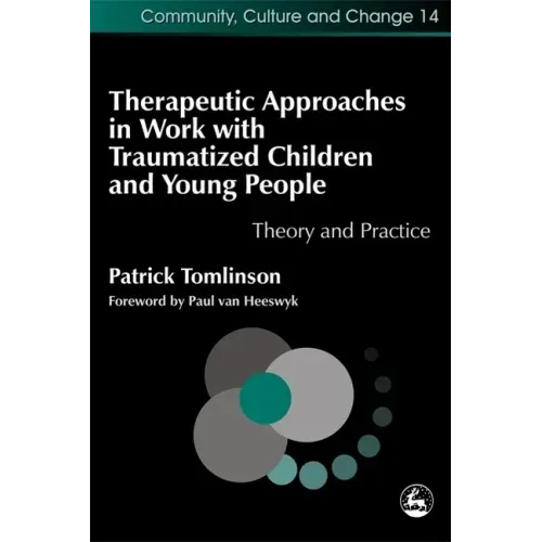 Therapeutic Approaches in Work with Traumatized Children and Young People: Theory and Practice