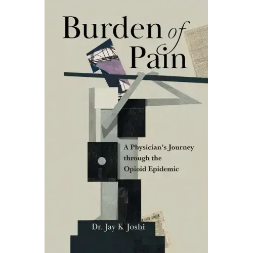 Burden of Pain: A Physician's Journey through the Opioid Epidemic