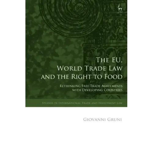 The EU, World Trade Law and the Right to Food: Rethinking Free Trade Agreements with Developing Countries