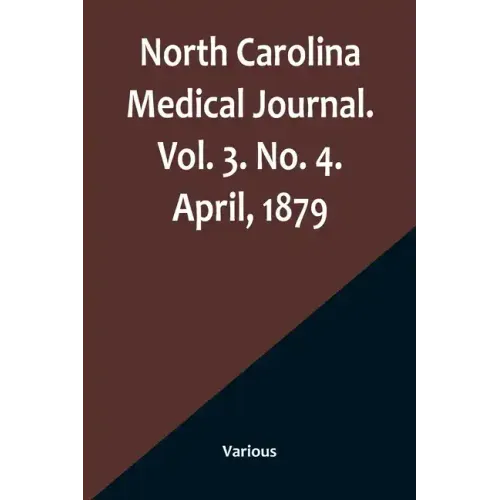 North Carolina Medical Journal. Vol. 3. No. 4. April, 1879