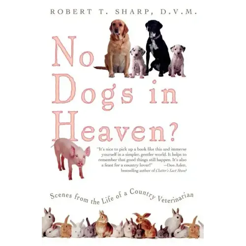 No Dogs in Heaven?: Scenes from the Life of a Country Veterinarian