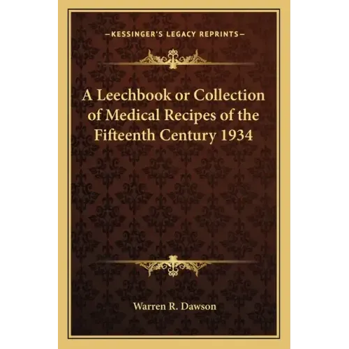 A Leechbook or Collection of Medical Recipes of the Fifteenth Century 1934