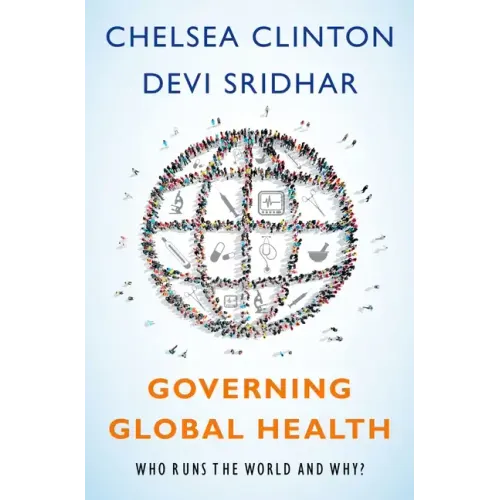 Governing Global Health: Who Runs the World and Why?