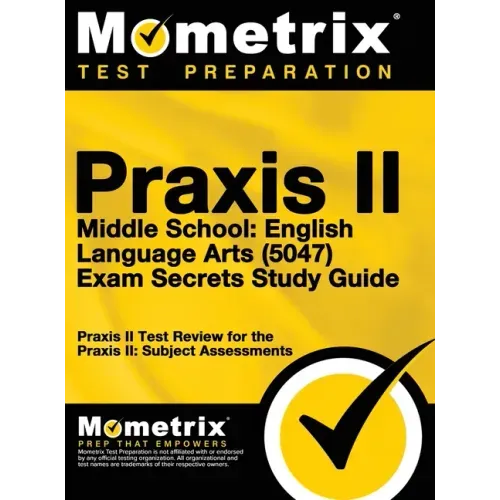 Praxis II Middle School English Language Arts (5047) Exam Secrets: Praxis II Test Review for the Praxis II: Subject Assessments