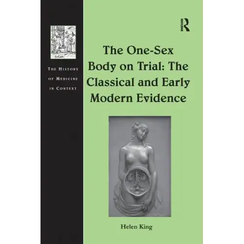 The One-Sex Body on Trial: The Classical and Early Modern Evidence