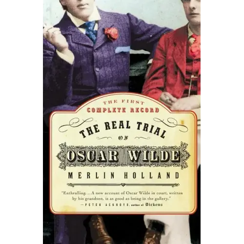 The Real Trial of Oscar Wilde: The First Uncensored Transcript of the Trial of Oscar Wilde Vs. John Douglas, Marquess of Queensberry, 1895