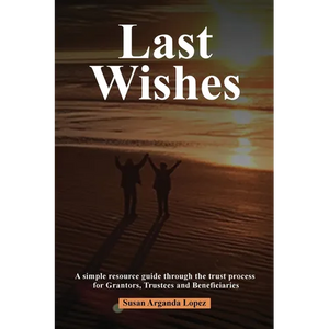 Last Wishes: A simple resource guide through the trust process for Grantors, Trustees and Beneficiaries - Paperback