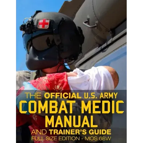 The Official US Army Combat Medic Manual & Trainer's Guide - Full Size Edition: Complete & Unabridged - 500+ pages - Giant 8.5" x 11" Size - MOS 68W C - Paperback